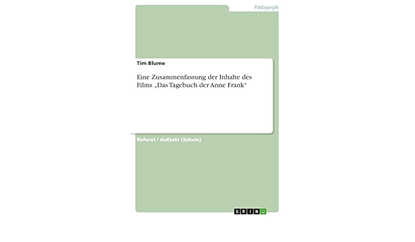 Eine Zusammenfassung Der Inhalte Des Films Das Tagebuch Der Anne Frank Ebook Blume Tim Amazon De Kindle Shop