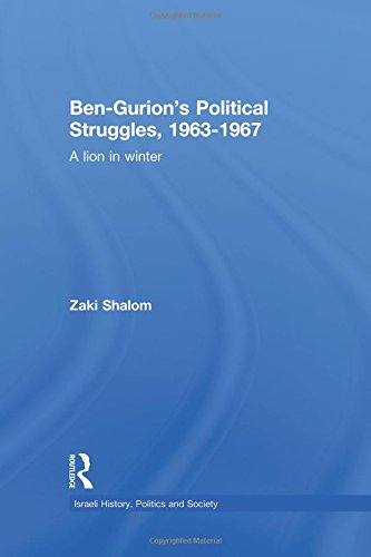 Ben-Gurion's Political Struggles, 1963-1967: A Lion in Winter