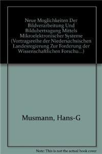 Neue Möglichkeiten der Bildverarbeitung und Bildübertragung mittels mikroelektronischer Systeme (Vortragsreihe der Niedersachsischen Landesregierung Zur Forderung der Wissenschaftlichen Forschu...)