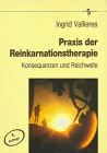 Praxis der Reinkarnationstherapie. Konsequenzen und Reichweite by 