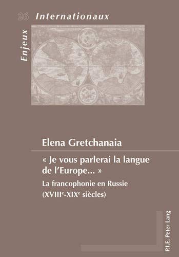 Download Je Vous Parlerai La Langue De L’europe: La Francophonie en Russie (XVIIIe-XIXe siècles) Download Je Vous Parlerai La Langue De L’europe: La Francophonie en Russie (XVIIIe-XIXe siècles)