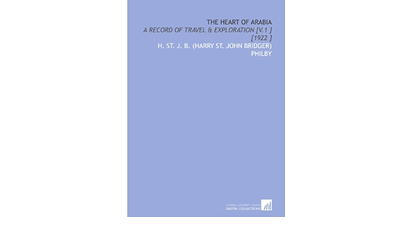 The Heart Of Arabia A Record Of Travel Exploration V 1 1922 Amazon Co Uk Philby H St J B Harry St John Bridger Books