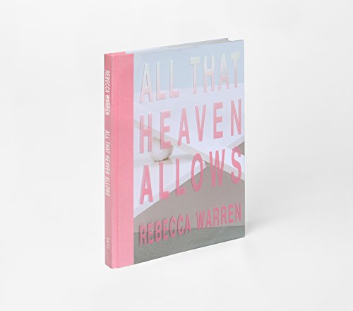 Download Rebecca Warren: All That Heaven Allows Download Rebecca Warren: All That Heaven Allows
