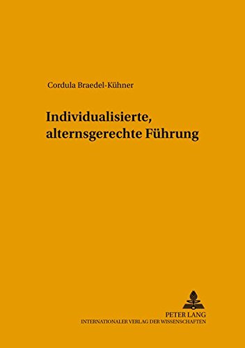 Individualisierte, alternsgerechte Führung (Arbeitswissenschaft in der betrieblichen Praxis, Band 25)