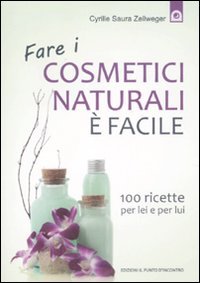 Fare I Cosmetici Naturali E' Facile Fare I Cosmetici Naturali E' Facile