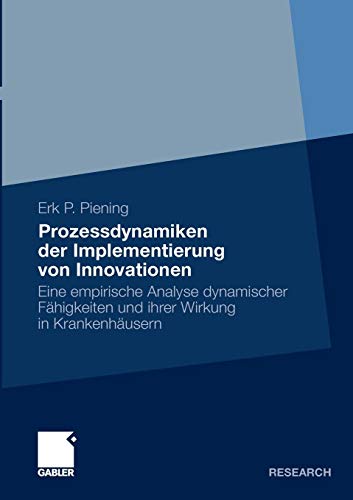 Prozessdynamiken der Implementierung von Innovationen: Eine empirische Analyse dynamischer Fähigkeiten und ihrer Wirkung in Krankenhäusern (German Edition)