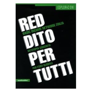 Reddito per tutti. Basic income network Italia. Un'utopia concreta per l'era globale