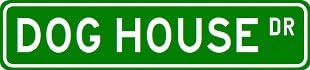 DOG HOUSE Street Sign ~ Custom Street Sign - Aluminum