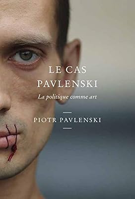 Louison Editions Le cas Pavlenski - La politique comme art