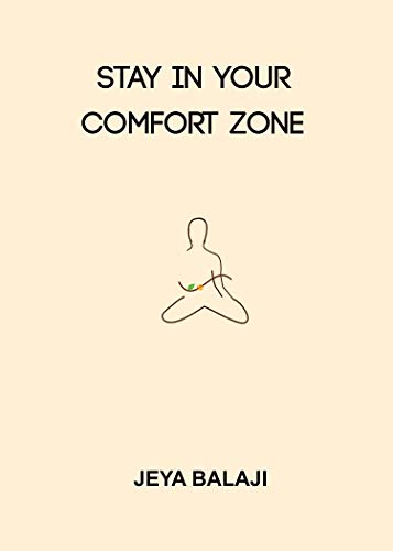 Stay In Your Comfort Zone Ebook Jeya Balaji Amazon In Kindle Store