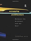 Occupying Architecture: Between the Architect and the User by Jonathan Hill