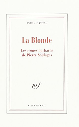 La Blonde: Les icônes barbares de Pierre Soulages La Blonde: Les icônes barbares de Pierre Soulages