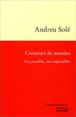 Créateurs de mondes. Nos possibles, nos impossibles