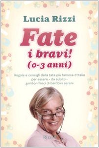 Fate i bravi! (0-3 anni). Regole e consigli dalla tata più famosa d'Italia per essere, da subito, genitori felici di bambini sereni Fate i bravi! (0-3 anni). Regole e consigli dalla tata più famosa d'Italia per essere, da subito, genitori felici di bambini sereni