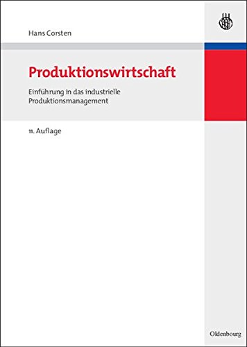 Produktionswirtschaft: Einführung in das industrielle Produktionsmanagement (Lehr- und Handbücher der Betriebswirtschaftslehre)