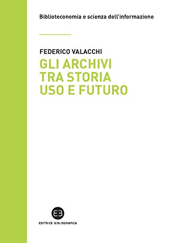 Federico Valacchi – Gli archivi tra storia uso e futuro (2020)