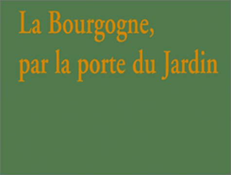couverture de : La Bourgogne par la porte des jardins