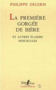 couverture de : La Première gorgée de bière et autres plaisirs minuscules
