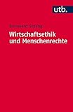 Wirtschaftsethik und Menschenrechte: Ein Kompass zur Orientierung im ökonomischen Denken und im unternehmerischen Handeln (Utb S, Band 4562) by 