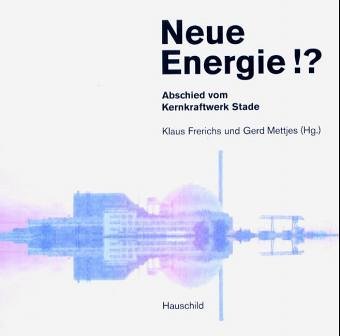Neue Energie!?: Abschid vom Kernkraftwerk Stade