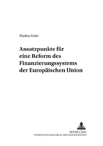 Ansatzpunkte für eine Reform des Finanzierungssystems der Europäischen Union (Finanzwissenschaftliche Schriften)