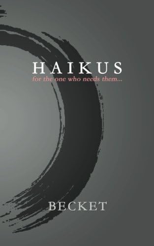 Haikus: for the One Who Needs Them...