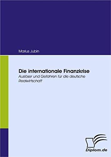 Die internationale Finanzkrise. Auslöser und Gefahren für die deutsche Realwirtschaft