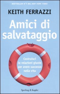 Amici di salvataggio. Costruisci le relazioni giuste per avere successo nella vita Amici di salvataggio. Costruisci le relazioni giuste per avere successo nella vita