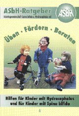 Üben - Fördern - Beraten. Hilfen für Kinder mit Hydrocephalus und für Kinder mit Spina bifida (ASBH-Ratgeber)