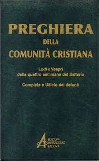 Preghiera della comunità cristiana. Lodi e vespri delle quattro settimane del salterio Preghiera della comunità cristiana. Lodi e vespri delle quattro settimane del salterio