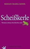 Image de Scheißkerle: Warum es immer die Falschen sind
