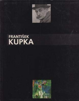 Frantisek Kupka 1871-1957, Ou l'Invention d'Une Abstraction Frantisek Kupka 1871-1957, Ou l'Invention d'Une Abstraction