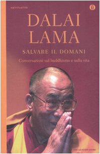 Salvare il domani. Conversazioni sul Buddhismo e sulla vita Salvare il domani. Conversazioni sul Buddhismo e sulla vita