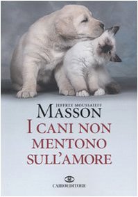 I cani non mentono sull'amore. Riflessioni sui cani e sulle loro emozioni I cani non mentono sull'amore. Riflessioni sui cani e sulle loro emozioni