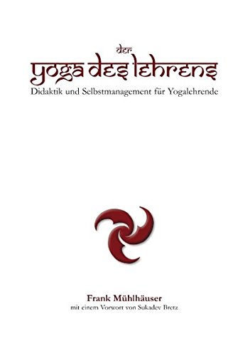 Download Der Yoga des Lehrens: Didaktik und Selbstmanagement für Yogalehrende Download Der Yoga des Lehrens: Didaktik und Selbstmanagement für Yogalehrende