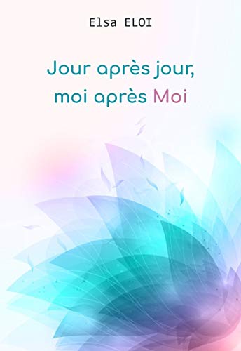 Jour après jour, moi après Moi par [ELOI, Elsa]