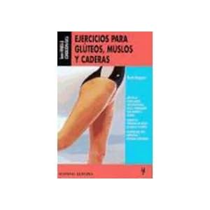 Ejercicios para gluteos, muslos y caderas/ Exercises for the Glutes, Thighs and Hip