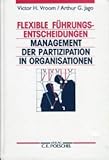 Flexible Führungsentscheidungen. Management der Partizipation in Organisationen ( MPO) by