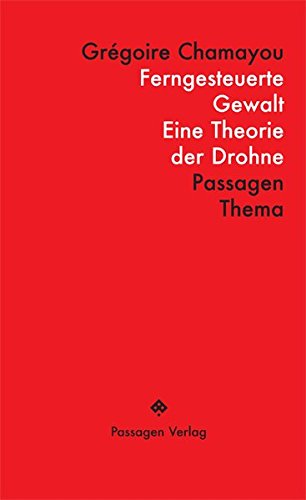 Preisvergleich Produktbild Ferngesteuerte Gewalt: Eine Theorie der Drohne (Passagen Thema)