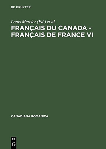 Français Du Canada - Français De France VI: Actes Du Sixième Colloque International D'orford, Québec, Du 26 Au 29 Septembre 2000