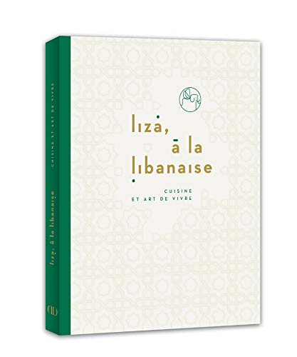 Télécharger Liza, à la libanaise - Cuisine et art de vivre Francais PDF