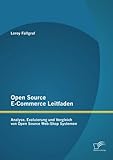 Open Source E-Commerce Leitfaden: Analyse, Evaluierung und Vergleich von Open Source Web-Shop Systemen by 