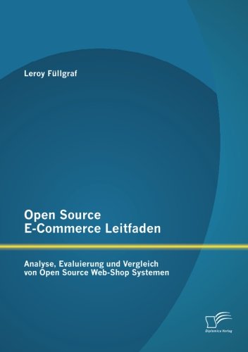 Open Source E-Commerce Leitfaden: Analyse, Evaluierung und Vergleich von Open Source Web-Shop Systemen