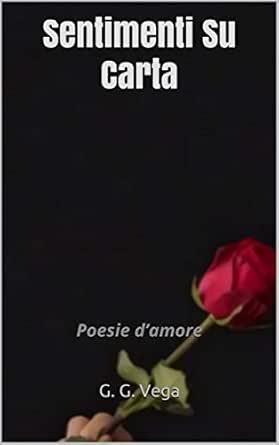 Sentimenti Su Carta Poesie D Amore Italian Edition Ebook G Vega G Ruscello Francesca Amazon In Kindle Store