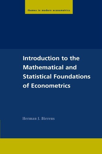 Download Introduction to the Mathematical and Statistical Foundations of Econometrics (Themes in Modern Econometrics) by Herman J. Bierens (2004-12-20) Download Introduction to the Mathematical and Statistical Foundations of Econometrics (Themes in Modern Econometrics) by Herman J. Bierens (2004-12-20)