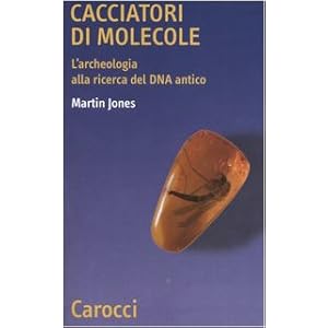 Cacciatori di molecole. L'archeologia alla ricerca del DNA antico