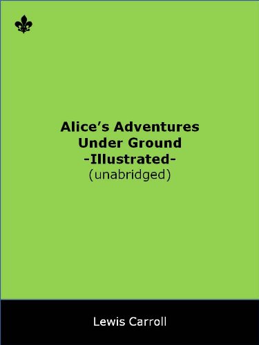 Alice's Adventures Under Ground. Illustrated. Unabridged. (English Edition) livre