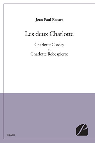 Les deux Charlotte: Charlotte Corday et Charlotte Robespierre Les deux Charlotte: Charlotte Corday et Charlotte Robespierre