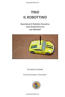 TINO IL ROBOTTINO: Esperienze di Robotica Educativa nella Scuola Primaria con Pro Bot