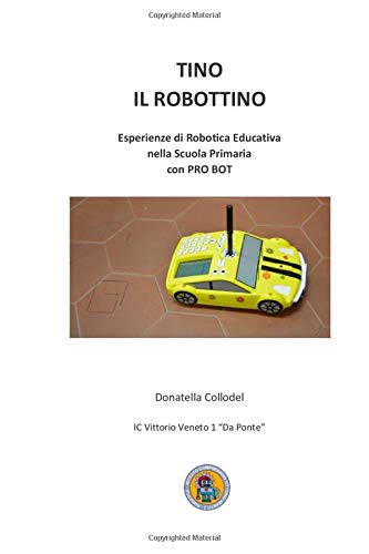 TINO IL ROBOTTINO: Esperienze di Robotica Educativa nella Scuola Primaria con Pro Bot